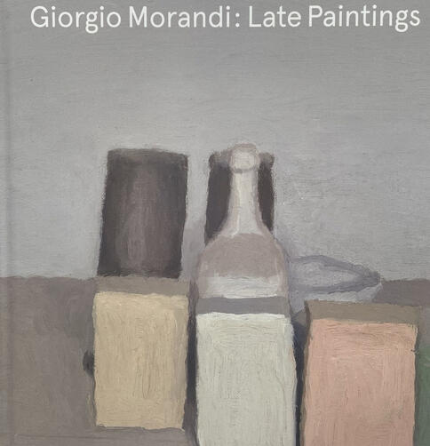 Morandi Late Paintings Morandi Late Paintings
